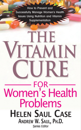 The Vitamin Cure for Women's Health Problems - Helen Saul Case