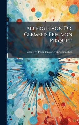 Allergie von Dr. Clemens Frh. von Pirquet.