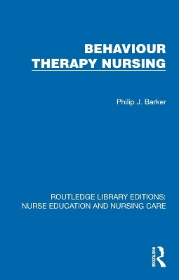 Behaviour Therapy Nursing - Philip J. Barker