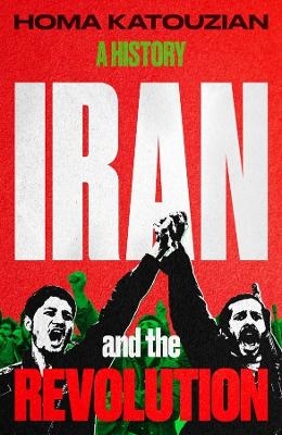 Iran and the Revolution - Homa Katouzian