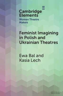 Feminist Imagining in Polish and Ukrainian Theatres - Ewa Bal, Kasia Lech