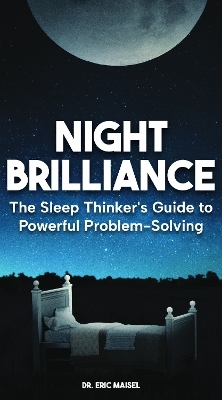 The Sleep Thinker's Guide to Powerful Problem-Solving - Eric Maisel