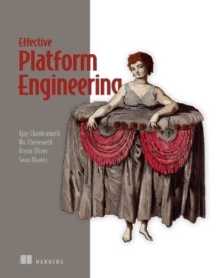Effective Platform Engineering - Ajay Chankramath, Sean Alvarez, Bryan Oliver, Nic Cheneweth