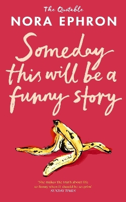 Some Day This Will Be A Funny Story - Nora Ephron