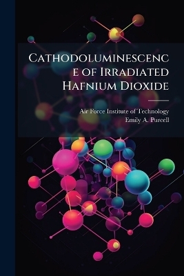 Cathodoluminescence of Irradiated Hafnium Dioxide - Emily A Purcell