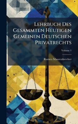 Lehrbuch Des Gesammten Heutigen Gemeinen Deutschen Privatrechts