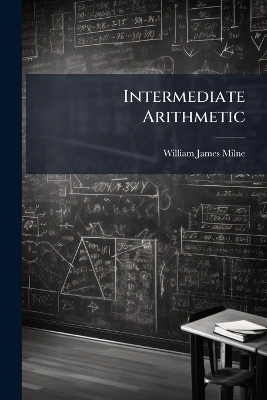 Intermediate Arithmetic - William James Milne