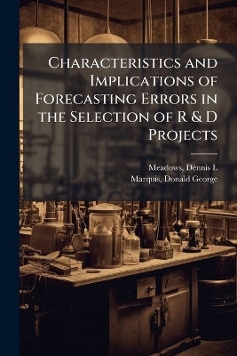 Characteristics and Implications of Forecasting Errors in the Selection of R & D Projects