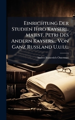Einrichtung Der Studien Ihro Kayserl. Majest. Petri Des Andern Kaysers... Von Ganz Russland U.u.u... - 