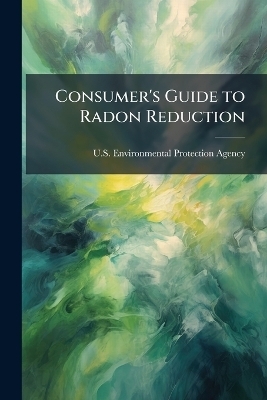 Consumer's Guide to Radon Reduction - 