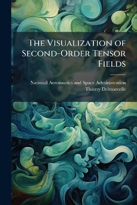 The Visualization of Second-Order Tensor Fields - Thierry Delmarcelle