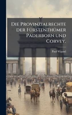 Die Provinzialrechte der FÃ1/4rstenthÃ1/4mer Paderborn und Corvey.