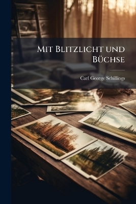 Mit Blitzlicht und B&Atilde;1/4chse - Carl George Schillings