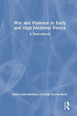 War and Violence in Early and High Medieval Venice - 