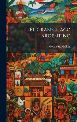 El Gran Chaco argentino - Melit&atilde;3n Gonzalez