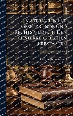 Materialien F&Atilde;1/4r Gesetzkunde Und Rechtspflege In Den Oesterreichischen Erbstaaten - Carl Joseph Pratobevera