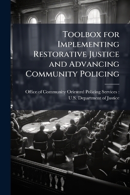 Toolbox for Implementing Restorative Justice and Advancing Community Policing