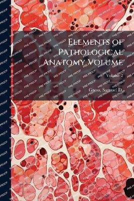 Elements of Pathological Anatomy Volume - 
