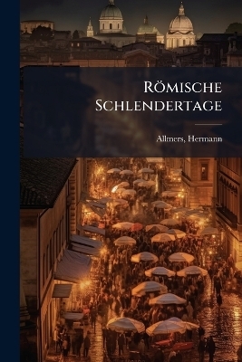 R&ouml;mische Schlendertage - Hermann Allmers