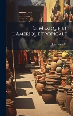 Le Mexique et l'Amerique tropicale