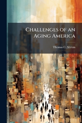 Challenges of an Aging America - Thomas C Shrum