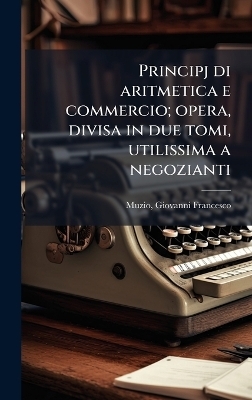Principj di aritmetica e commercio; opera, divisa in due tomi, utilissima a negozianti
