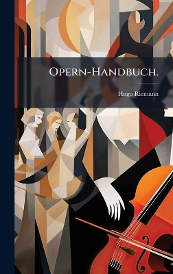 Opern-Handbuch. - Hugo Riemann