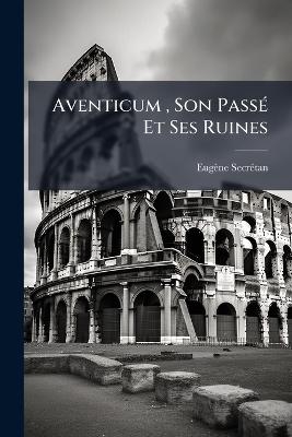 Aventicum, Son PassÃ(c) Et Ses Ruines