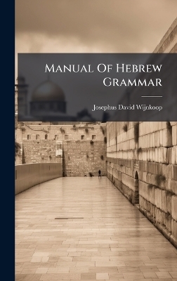 Manual Of Hebrew Grammar - Josephus David Wijnkoop
