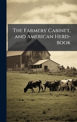 The Farmers' Cabinet, and American Herd-book