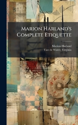 Marion Harland's Complete Etiquette - Marion 1830-1922 Harland