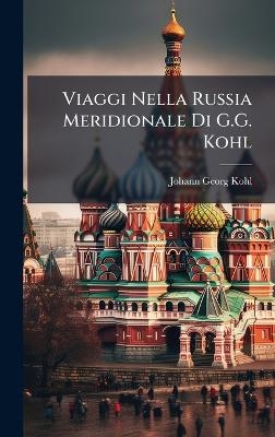 Viaggi Nella Russia Meridionale Di G.G. Kohl