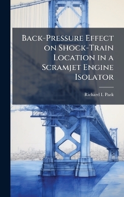 Back-Pressure Effect on Shock-Train Location in a Scramjet Engine Isolator - Richard I Paek