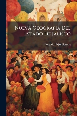 Nueva Geografia Del Estado De Jalisco - Jose M Najar Herrera