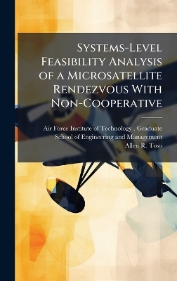Systems-Level Feasibility Analysis of a Microsatellite Rendezvous With Non-Cooperative - Allen R Toso