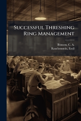 Successful Threshing Ring Management - C a 1896- Bonnen, Emil Rauchenstein