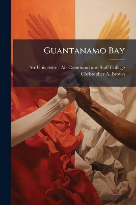 Guantanamo Bay - Christopher A Brown