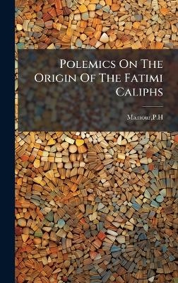 Polemics On The Origin Of The Fatimi Caliphs -  Mamour