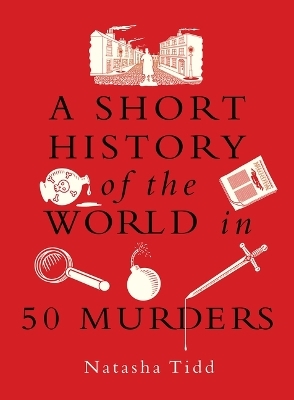 A Short History of the World in 50 Murders - Natasha Tidd