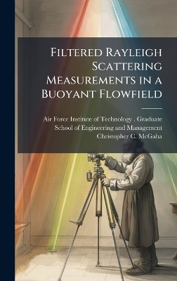 Filtered Rayleigh Scattering Measurements in a Buoyant Flowfield - Christopher C McGaha