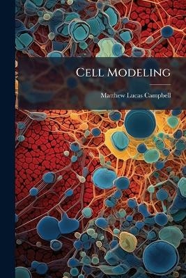 Cell Modeling - Matthew Lucas Campbell