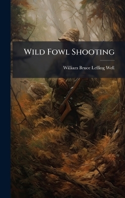 Wild Fowl Shooting - William Bruce Leffing Well