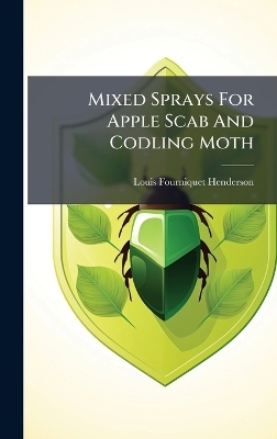 Mixed Sprays For Apple Scab And Codling Moth - Louis Fourniquet Henderson