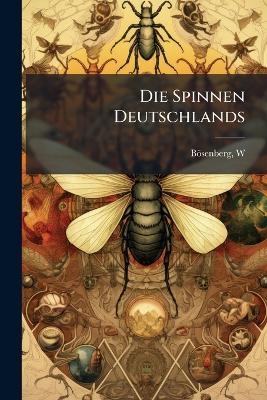 Die Spinnen Deutschlands - W B&ouml;senberg