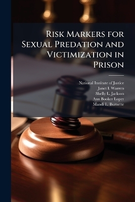 Risk Markers for Sexual Predation and Victimization in Prison - Janet I Warren, Shelly L Jackson