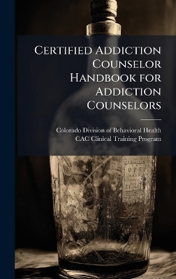 Certified Addiction Counselor Handbook for Addiction Counselors - 