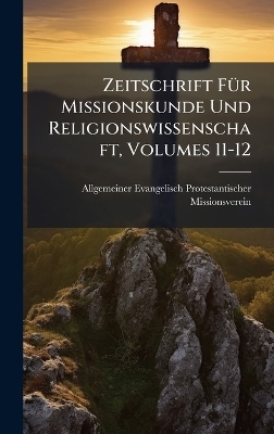 Zeitschrift FÃ1/4r Missionskunde Und Religionswissenschaft, Volumes 11-12