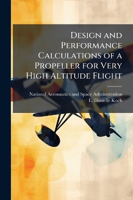 Design and Performance Calculations of a Propeller for Very High Altitude Flight - L Danielle Koch