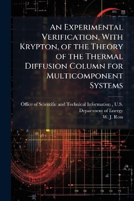 An Experimental Verification, With Krypton, of the Theory of the Thermal Diffusion Column for Multicomponent Systems - W J Ross