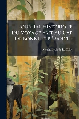 Journal Historique Du Voyage Fait Au Cap De Bonne-espÃ(c)rance... - 